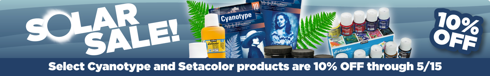 Solar Sale! Select Cyanotype and Setacolor products are 10% off through 5/15