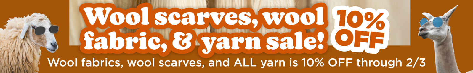 Wool scarves, wool fabrics, and yarn sale! Select scarves, fabric, and ALL yarn are 10% off through 2/3