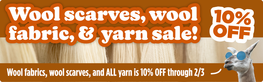 Wool scarves, wool fabrics, and yarn sale! Select scarves, fabric, and ALL yarn are 10% off through 2/3