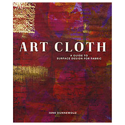 Art Cloth: A Guide to Surface Design for Fabric