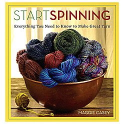 Start Spinning: Everything You Need to Know to Make Great Yarn