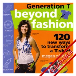 Generation T Beyond Fashion: 120 Ways To Transform A T-shirt