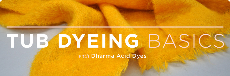 Tub Dyeing Basics with Dharma Acid Dyes